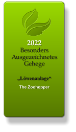 2022 Besonders Ausgezeichnetes Gehege    „Löwenanlage“  The Zoohopper