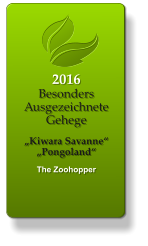 2016 Besonders Ausgezeichnete Gehege   „Kiwara Savanne“ „Pongoland“  The Zoohopper
